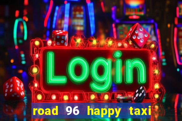 road 96 happy taxi security call password